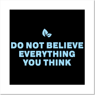 Do Not Believe Everything You Think Posters and Art